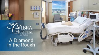 A Diamond in the Rough  Vibra Hospital of Fargo [upl. by Kirschner]