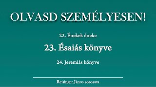 OLVASD SZEMÉLYESEN 23 Ésaiás könyve – A Biblia 66 könyve Reisinger Jánossal [upl. by Goraud824]