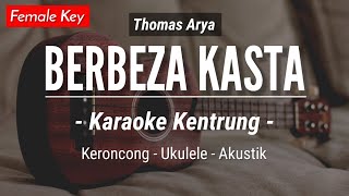 Berbeza Kasta KARAOKE KENTRUNG  Thomas Arya Karaoke Akustik  Keroncong  Ukulele [upl. by Nordna]