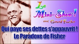 Qui paye ses dettes sappauvrit  Le Paradoxe de Fisher [upl. by Anesor880]