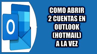 COMO ABRIR 2 CUENTAS DE OUTLOOK HOTMAIL A LA VEZ [upl. by Nanoc]