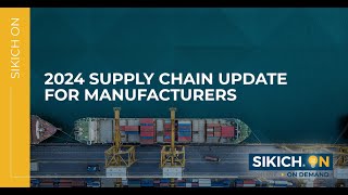 On Demand  2024 Supply Chain Update for Manufacturers  Sikich [upl. by Flanna]