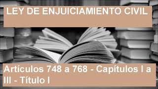 Artículos 748 a 768  Capítulos I a III  Título I  Ley de Enjuiciamiento Civil LEC [upl. by Ailec]