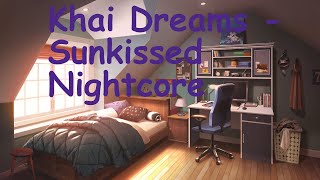 Khai Dreams  Sunkissed Nightcore [upl. by Linda]