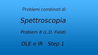 Spettroscopia  Problemi combinati Problem 8  Field Step 1 IR [upl. by Emalia676]