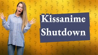 Why did Kissanime shut down [upl. by Matuag]