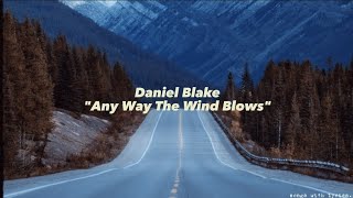 Daniel Blake  Any Way The Wind Blows lyrics [upl. by Sacha931]