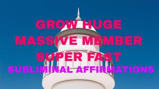 Grow Huge Massive Member Super Fast Subliminal [upl. by Fruma967]