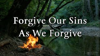 Forgive Our Sins As We Forgive [upl. by Anaujd]