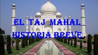 EL TAJ MAHAL HISTORIA BREVE  MARAVILLAS DEL MUNDO [upl. by Scuram]