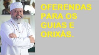 OFERENDAS PARA OS GUIAS E ORIXÁS [upl. by Errick292]