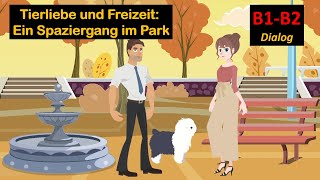 B1B2 Deutsch lernen mit Dialogen  Tierliebe und Freizeit Ein Spaziergang im Park No 16 [upl. by Edivad]