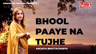 Ghazal  Bhool Paaye Na Tujhe  Archita Bhattacharya  Ramavtar Dayama  Ajay Sahaab [upl. by Elik]