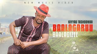 Kiyya Tashoma  BAALAGERUU BAALAGIZEE  New Ethiopian Afaan Oromo Music video 2023 [upl. by Haskell]