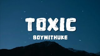 BoyWithUke  Toxic Lyrics  Open Mic [upl. by Ayokal757]