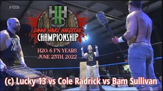 FREE MATCH Lucky 13 vs Cole Radrick vs Bam Sullivan 6FNYEARS 62522  Danny Havoc Hardcore Title [upl. by Ellenoj]