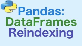 36 Pandas DataFrames Reindexing [upl. by Nicholson]