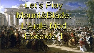 Lets Play MountampBlade Laigle Mod Episode 1 quotAn Officer and a Gentlemanquot [upl. by Rockey]