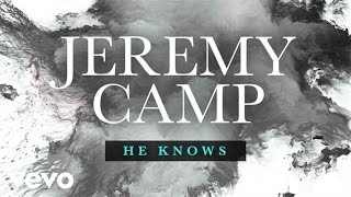 Jeremy Camp  He Knows Lyric Video [upl. by Annoek]