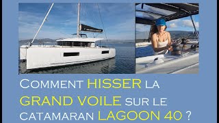 Apprendre la voile  Comment hisser la grand voile sur un catamaran Lagoon 40 [upl. by Margi763]