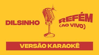 Dilsinho  Refém Versão Karaokê [upl. by Nwahsor]