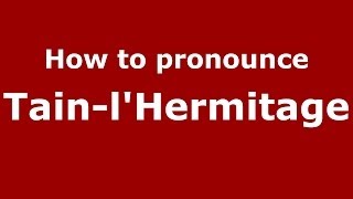 How to pronounce TainlHermitage FrenchFrance  PronounceNamescom [upl. by Landan]