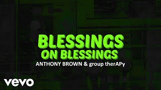 Anthony Brown amp group therAPy  Blessings on Blessings Official Lyric Video [upl. by Leahcimaj]