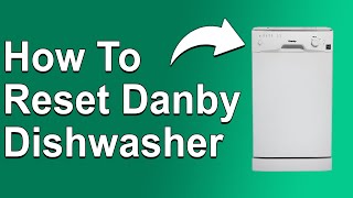 How To Reset Danby Dishwasher How Do I Reboot My Danby Dishwasher To Factory Settings [upl. by Ynna506]