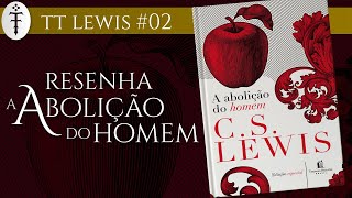 Resenha quotA abolição do homemquot CS Lewis  TT Lewis 02 [upl. by Arri]