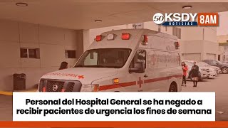 KSDY Noticias 8AM  Personal del Hospital General se ha negado a recibir pacientes de urgencia [upl. by Muir834]