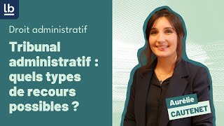 Droit administratif 7 Tribunal administratif  quels sont les types de recours possibles [upl. by Maye]