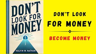 Dont Look For Money Become Money Audiobook [upl. by Najib]