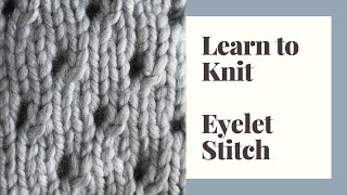 Learn to Knit Eyelet Stitch  Step by Step Tutorials for Beginners [upl. by Eetnod]