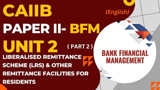 BFM Unit 2 Part 2 Liberalized Remittance Scheme LRS and Other Remittance Facilities CAIIB [upl. by Emerick]