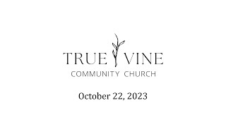 True Vine Community Church October 22 2023 [upl. by Ahsema878]