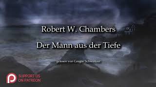 Robert W Chambers Der Mann aus der Tiefe Hörbuch deutsch [upl. by Kiernan]