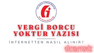 İnternetten Vergi Borcu Yoktur Yazısı Nasıl Alınır   GİB [upl. by Ching144]