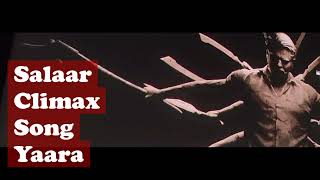 Salaar Climax Song Yaara [upl. by Nueovas]