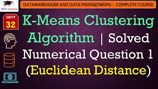 L32 KMeans Clustering Algorithm  Solved Numerical Question 1 Euclidean Distance  DWDM Lectures [upl. by Artaed207]