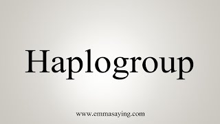 How To Say Haplogroup [upl. by Truk]