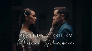 MIRZA SELIMOVIĆ  PUSTI DA VJERUJEM OFFICIAL VIDEO [upl. by Adirahs]