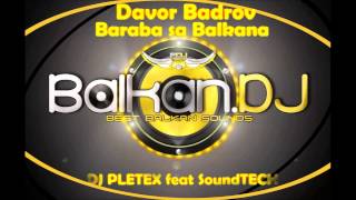 Davor Badrov  Baraba Sa Balkana Pletex ft SoundTECH Remix [upl. by Femi243]