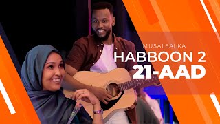 HABBOON S2 XALQADA 21AAD  quotSIDA CAADIGAA MARKII LAGU ARKAAYO WAXAA LAGU MALEYNAA MASHALAAYEquot [upl. by Luo]