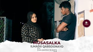 MUSASALKA ILMADII QARSOONAYD � XALQADDA 16 AAD [upl. by Eitac630]