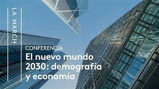 El Nuevo Mundo 2030 I El futuro demográfico y económico  La March [upl. by Caiaphas]