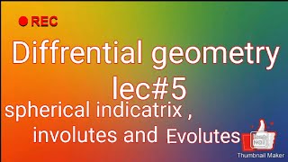 Diffrential geometry lec5 spherical indicatrix  involutes and evolutes [upl. by Scotty]