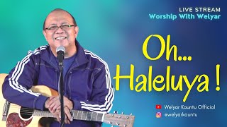 Worship With Welyar 14 MEI 2021  Oh Haleluya [upl. by Nor]