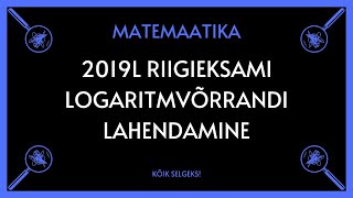 Logaritmvõrrand 2018 lai RE  MATEMAATIKA  KÕIK SELGEKS [upl. by Thurston227]