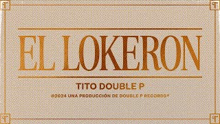 El Lokeron Lyric Video  Tito Double P [upl. by Akselaw]