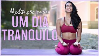 Meditação Para Um Dia Tranquilo  Comece Bem o dia [upl. by Kraus]